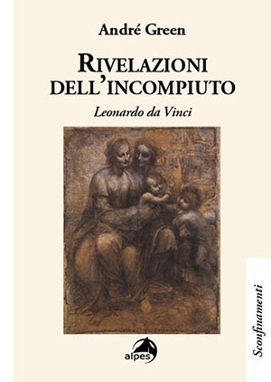 Rivelazioni dell'incompiuto – Leonardo da Vinci di Andrè Green