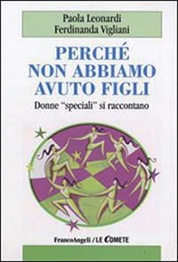 Perché non abbiamo avuto figli. Donne speciali si raccontano