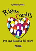 Rigor cordis. Per una filosofia del cuore di Giuseppe Pulina